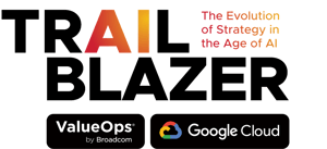 Trail Blazer: The Evolution of Strategy in the Age of AI Logo presented by ValueOps by Broadcom and Google Cloud